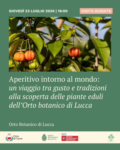 APERITIVO INTORNO AL MONDO:  un viaggio tra gusto e tradizioni alla scoperta delle piante eduli dell’Orto botanico di Lucca