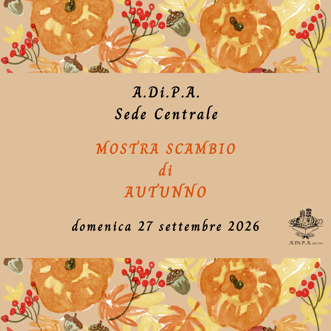 MOSTRA-SCAMBIO di AUTUNNO con A.Di.P.A. Sede Centrale