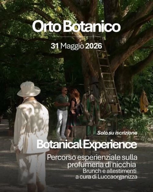 Lucca Fashion Weekend: BOTANICAL EXPERIENCE presso l’Orto botanico di Lucca