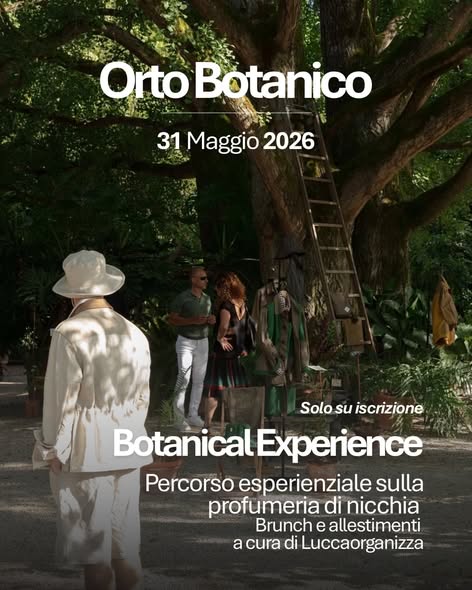 Lucca Fashion Weekend: BOTANICAL EXPERIENCE presso l’Orto botanico di Lucca